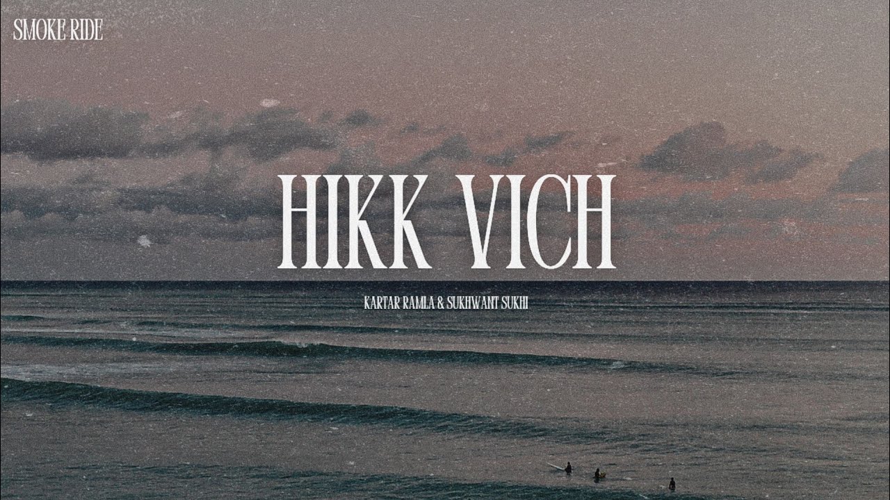 Hikk Vich - Kartar Ramla & Sukhwant Sukhi X Smoke Ride