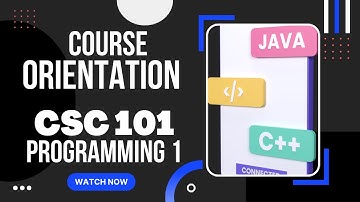 COURSE ORIENTATION / CSC 101 - Programming 1