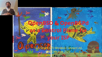BsdCAN2020 TomSmyth - OpenBSD And OpenBGPD As ISP Controlplane