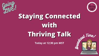 Lets Stay Connected With Thriving Talk