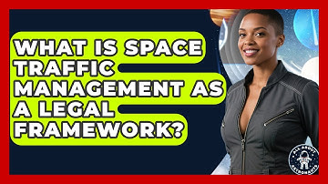 What Is Space Traffic Management As A Legal Framework? - All About Astronauts