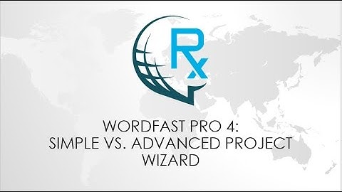 Wordfast Pro 4: Creating a Project (Simple vs. Advanced)