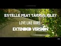 LOVE LIKE OURS EXTENDED VERSION - ESTELLE FT TARRUS RILEY
