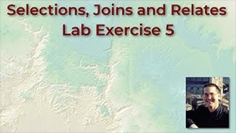 Selections, Joins and Relates in ArcGIS Pro:  Lab Exercise 5