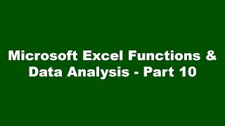 Microsoft Excel Functions & Data Analysis - Part 10