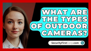 What Are The Types Of Outdoor Cameras? - SecurityFirstCorp.com