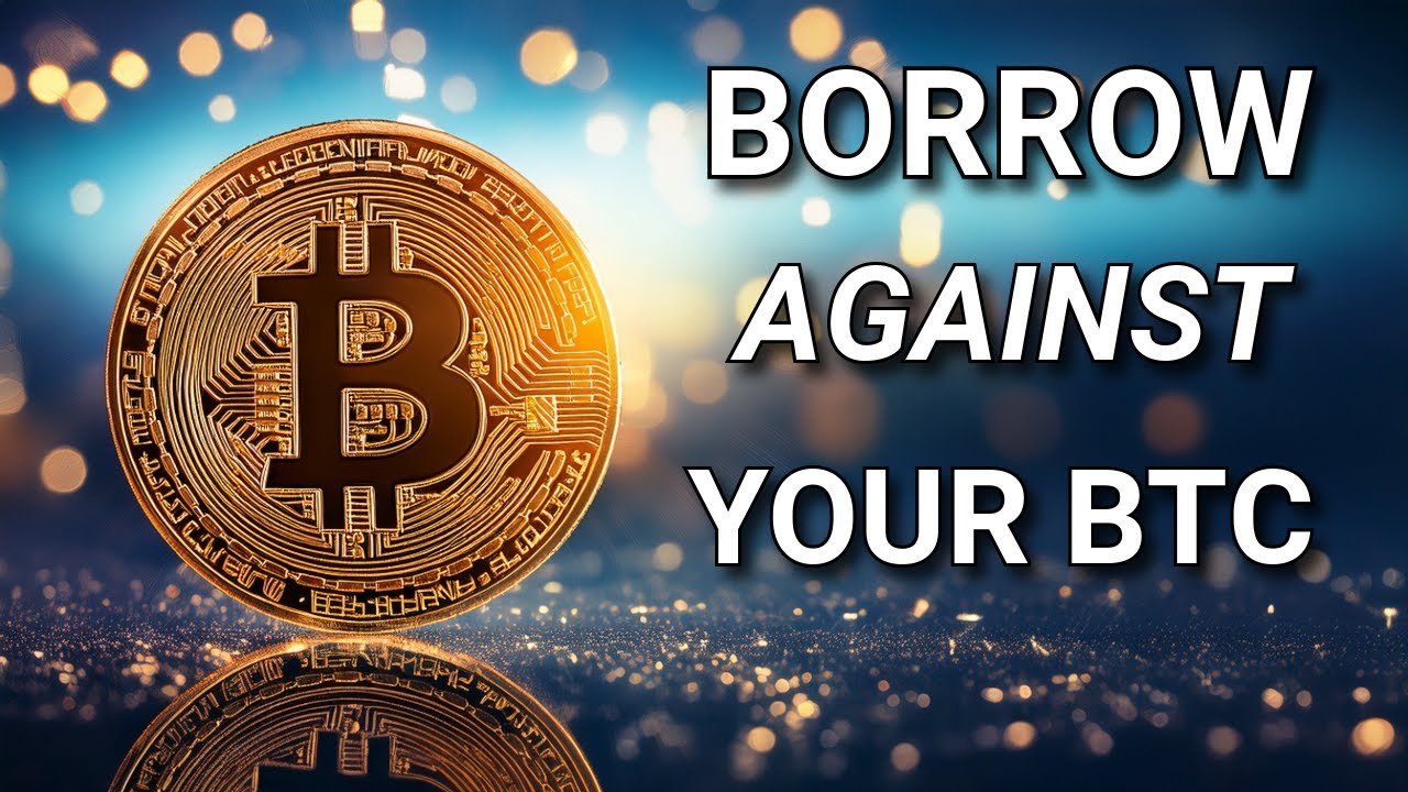 Borrow Against Your Bitcoin: The Smartest Way to Leverage Crypto - YouTube