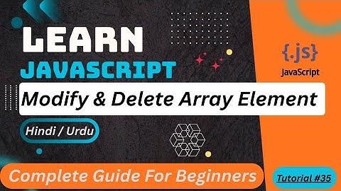 JavaScript Modify & Delete Array Elements Tutorial in Hindi / Urdu 