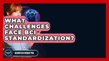 What Challenges Face BCI Standardization? - Neurotech Insight Pro
