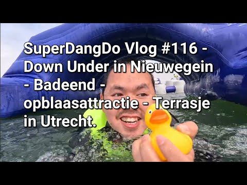SuperDangDo Vlog #116 - Down Under in Nieuwegein - Badeend - opblaasattractie - Terrasje in Utrecht.