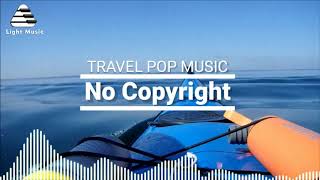 Travel Pop Background Music | Background Music Download | No Copyright Light Music No Copyright