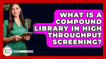 What Is A Compound Library In High Throughput Screening? - Oncology Support Network