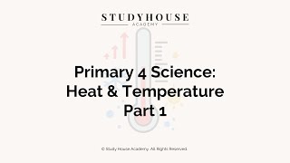 Heat & Temperature (Part 1) | Primary 4 | Learn with Study House Academy