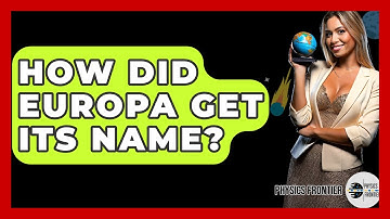 How Did Europa Get Its Name? - Physics Frontier