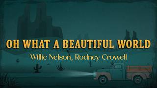Willie Nelson - Oh What A Beautiful World (Lyrics) ft. Rodney Crowell