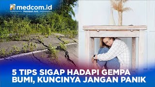 5 TIPS SIGAP HADAPI GEMPA BUMI, KUNCINYA JANGAN PANIK