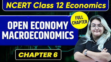 Open-Economy Macroeconomics FULL CHAPTER | Class 12 Economics Chapter 6 | UPSC Preparation