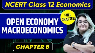 Open-Economy Macroeconomics FULL CHAPTER | Class 12 Economics Chapter 6 | UPSC Preparation