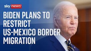 Watch live: US-Mexico border after President  Biden unveiled plan to restrict migration