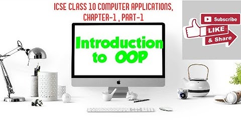 ICSE CLASS 10 COMPUTER APPLICATIONS, CHAPTER-1, PART-1, INTRODUCTION TO OOP