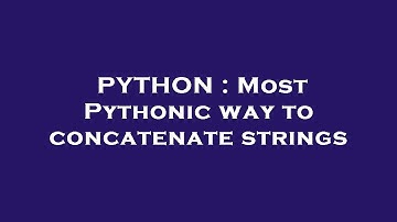 PYTHON : Most Pythonic way to concatenate strings