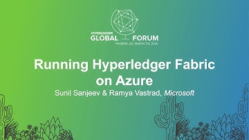 Running Hyperledger Fabric on Azure - Sunil Sanjeev & Ramya Vastrad, Microsoft