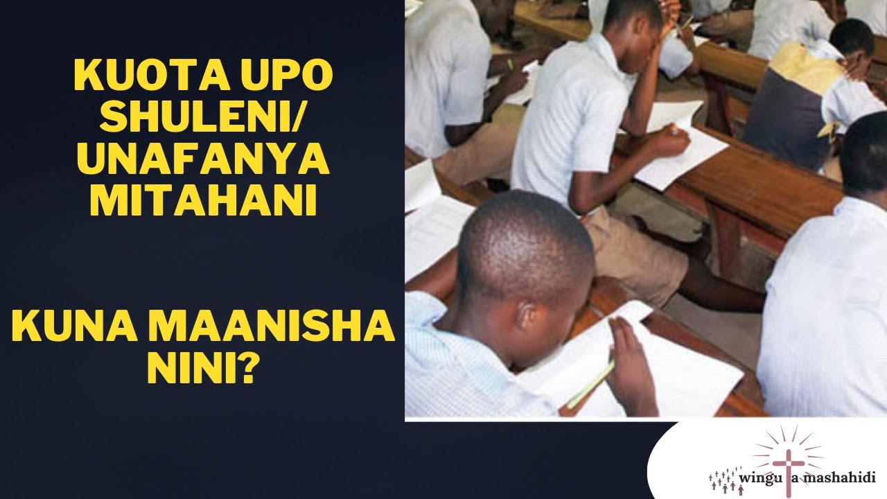 KUOTA UPO SHULE/ UNAFANYA MITIHANI KUNA MAANISHA NINI?