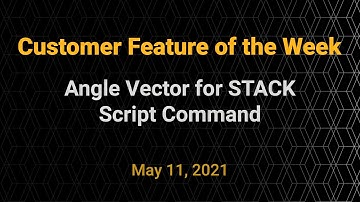 Customer Feature of the Week - Angle Vector for STACK Script Commands
