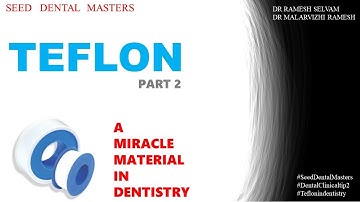 SEED DENTAL MASTERS -TEFLON 2- A MIRACLE MATERIAL IN DENTISTRY
