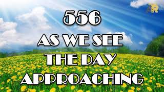 AS WE SEE THE DAY APPROACHING | REFORMATION HYMNAL HYMN #556 AS WE SEE THE DAY APPROACHING | REFORMATION HYMNAL HYMN #556