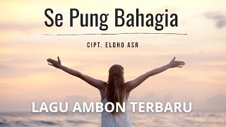 THE LATEST AMBON SONG _ SE PUNG BAHAGIA || THE MOST PLEASANT AMBON SONG TO LISTEN TO || Eldho Asr