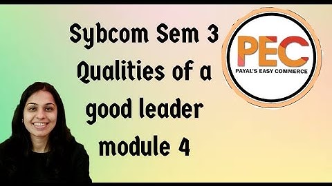 SYBCOM II Qualities of a good leaderII sem 3 IIModule 4