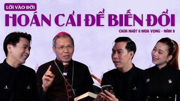 Hoán cải để biến đổi - ĐGM Giuse Bùi Công Trác | Lời Vào Đời | Chúa Nhật II Mùa Vọng - Năm B