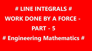 Line integrals| Work done by a force | PART-5 | Leela Mantri | Engineering Mathematics