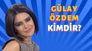 Gülay Özdem Kimdir?