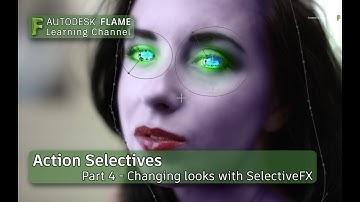 Action Selectives - Part 4 - Changing Looks with SelectiveFX - Flame 2018.3 Update
