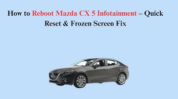 How to Reboot Mazda CX 5 Infotainment – Quick Reset & Frozen Screen Fix