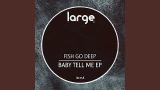 Baby Tell Me (Dub Mix) - Fish Go Deep