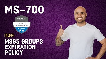 MS-700 Exam EP 22: Microsoft 365 Groups Expiration Policy