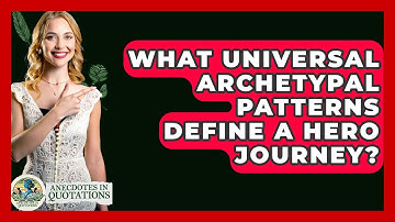 What Universal Archetypal Patterns Define A Hero Journey? - Anecdotes in Quotation