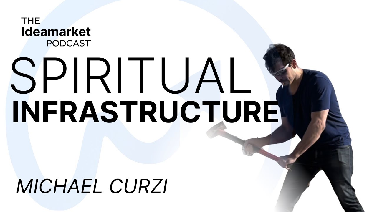 Michael Curzi — Spiritual Infrastructure | Ideamarket Podcast 18