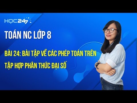 Toán NC lớp 8 - Bài 24: Bài tập về Các phép toán trên tập hợp phân thức đại số