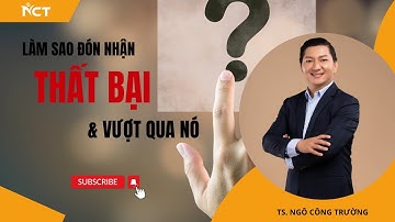 Làm sao để đón nhận THẤT BẠI và vượt qua nó dành cho StartUp  || TS. Ngô Công Trường
