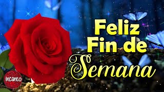 Feliz fin de semana ✨ UN BONITO MENSAJE PARA TI con bellas frases e imagenes de amor