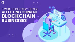 5 Web 3.0 Industry Trends Affecting Current Blockchain Businesses