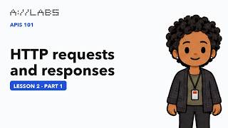 HTTP requests and responses, Part 1 | APIs 101