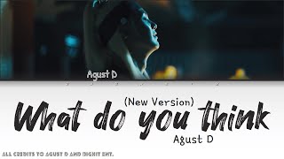 Agust D - What do you think {New version} (color coded lyrics) [HAN/ROM/ENG]