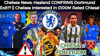 Chelsea News: Haaland CONFIRMS Dortmund Exit?? + £175m Bid! || Chelsea Interested In Chiesa £100M??