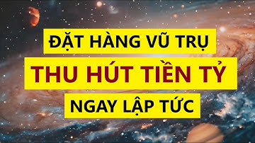 Đặt Hàng Vũ Trụ - Thu Hút Tiền Tỷ Ngay Lập Tức || Sức Mạnh Tiềm Thức | Luật Hấp Dẫn