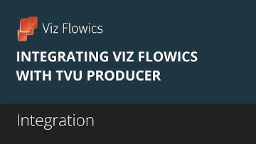 Viz Flowics - Integrating graphics + TVU producer